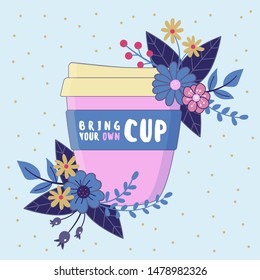 Bring your own cup, Reusable coffee mug with floral composition. Environmental conservation concept.
