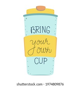 Bring your own cup. Say no to plastic. Ecology friendly shopping. Coffee takeaway, zero waste concept. Sticker