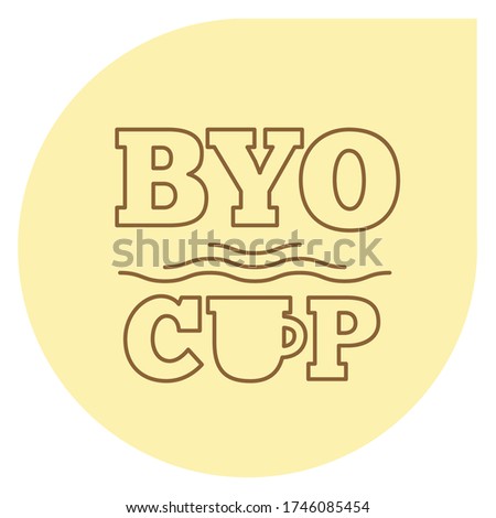 Bring Your Own CUP sticker. Coffee or tea cup with steam and text.  Cafe ad. Stock photo © 
