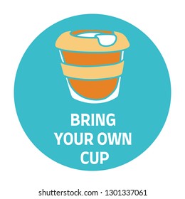 Bring Your Own Cup text with multiuse coffee cup. Sustainable living. Refuse plastic.