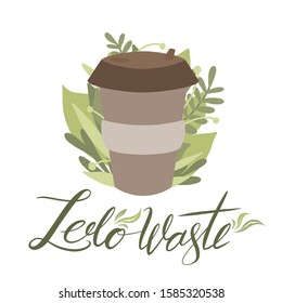 Bring your own cup. Zero waste items with green leaves and lettering. Flat illustration of bamboo cup with foliage and brush calligraphy. Vector element for greeting card, banner and your creativity.