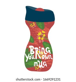 Bring your own Mug. Reusable Thermos mug with drink. Zero waste, ecology concept. Alternative for plastic and paper cup. Mug for coffee and tea in vector.