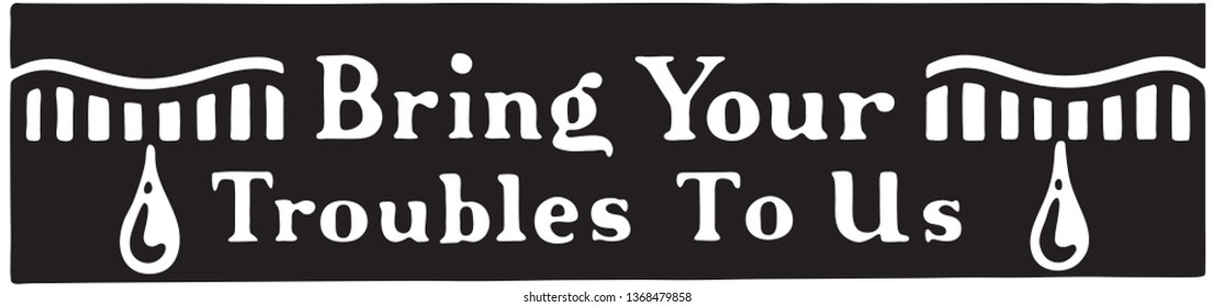 Bring Your Troubles To Us - Retro Ad Art Banner