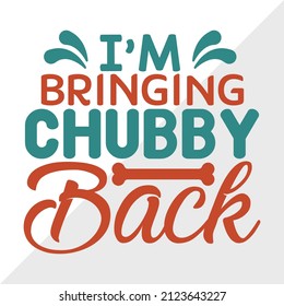 I’m Bringing Chubby Back printable vector illustration