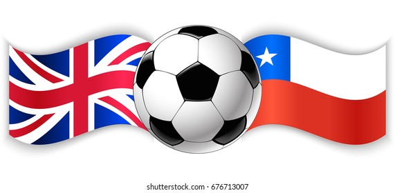 British and Chilean wavy flags with football ball. United Kingdom combined with Chile isolated on white. Football match or international sport competition concept.
