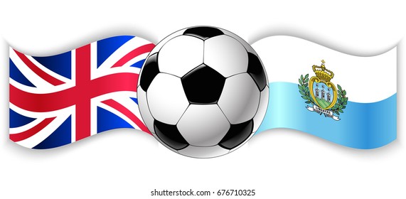 British and Sammarinese wavy flags with football ball. United Kingdom combined with San Marino isolated on white. Football match or international sport competition concept.