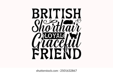 British Shorthair Loyal Graceful Friend - British Shorthair Cat T-Shirt Design, Illustration For Prints On T-Shirts And Bags, Posters, Silhouette Cameo, Cricut, Eps, Files For Cutting.