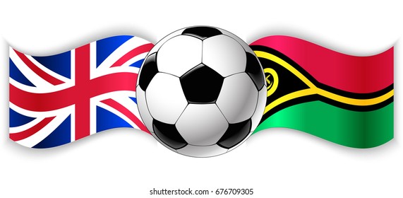 British and Vanuatuan wavy flags with football ball. United Kingdom combined with Vanuatu isolated on white. Football match or international sport competition concept.