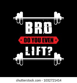 Bro do you even lift? Fitness Quotes & Sayings. 100% vector Best for clothing t shirt design, sticker poster and other.
