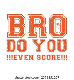 Bro Do You Even Score. Basketball t shirt design. Sports vector quote. Design for t shirt, print, poster, banner, gift card, label sticker, mug design etc. Eps-10. POD.