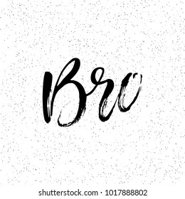 Bro. Ink hand lettering. Modern brush calligraphy. Handwritten phrase. Inspiration graphic design typography element. Rough simple vector sign. Vector illustration