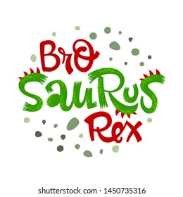 Bro Saurus Rex quote. Fun handdrawn Dinosaur style lettering vector logo. Crest and scales decote text. Green dots decore. Family look, kids party design element.