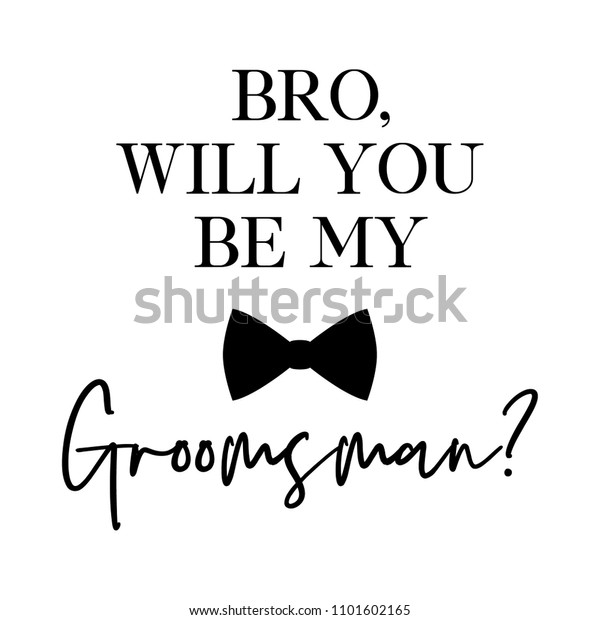 Bro, will you
be my groomsman? quote. Wedding card, banner or poster graphic
design lettering vector element.
