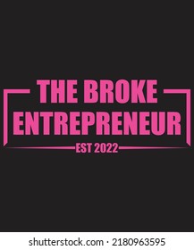 THE BROKE ENTREPRENEUR EST 2022 TYPOGRAPHY T-SHIRT DESIGN