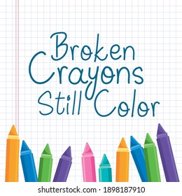 Broken Crayons Still Color - Beautiful Quote