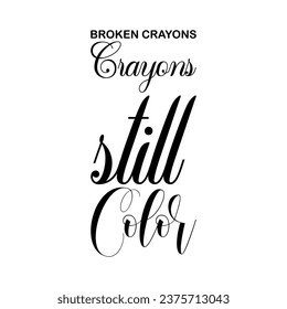 broken crayons still color black letters quote