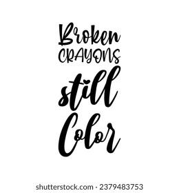 broken crayons still color black letters quote