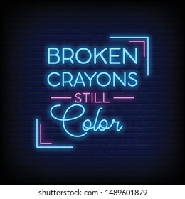 Broken crayons still color for poster in neon style. Modern Motivation Quote in neon signs. greeting card, invitation card, flyers, posters, light banner