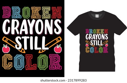 Broken crayons still color typography T-shirt design vector template. back to school t shirts design vector Illustration, Isolated on Black Background Unique shirts design ready for, print t shirts.