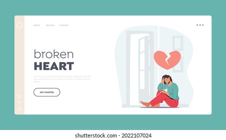 Broken Heart Landing Page Template. Depressed Heartbroken Woman Sitting on Floor and Crying. End of Love and Loving Relations, Loneliness, Divorce and Separation Concept. Cartoon Vector Illustration