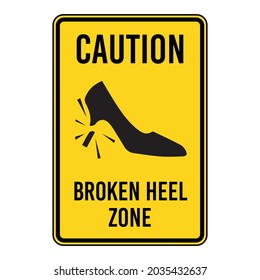 BROKEN HEEL ZONE. Humorous funny sign. Scalable EPS 10 vector graphic ideal for poster, postcard, print and apparels.