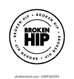 Broken Hip - a fracture of the femur bone, also known as the thigh bone, at the level of the hip joint, text concept stamp