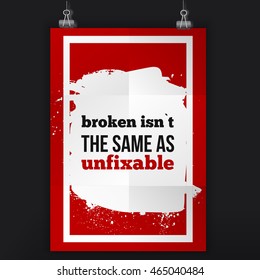 Broken isn`t the same as unfixable. Positive affirmation, inspirational quote. Motivational typography posteron dark stain.