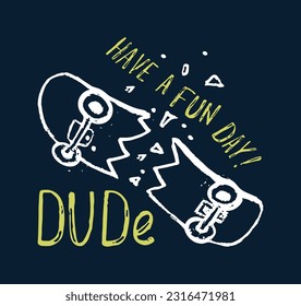 Broken skateboard cool summer t-shirt print design. Skater in skatepark. Have a fun day slogan. Skate grunge illustration. Sport kids typography fashion poster pattern