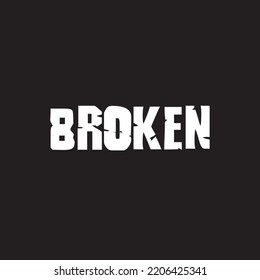 Broken - slogan in white lettering in black background for t-shirt design with broken effect. Typography graphics for tee shirt, apparel print design.