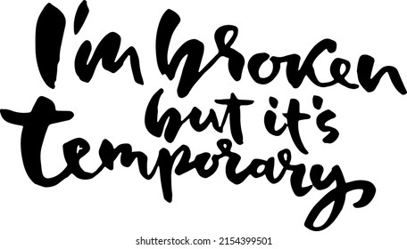 I am broken but it is temporary. Modern brush grunge lettering template.
