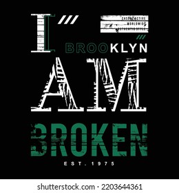 I am broken, typography slogan, vector illustration design for t shirt abstract graphics