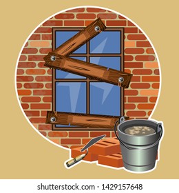 Broken window on the background of the old brickwork and a bucket of cement and a construction trowel in the foreground. Emblem, symbolism, concept. Vector illustration