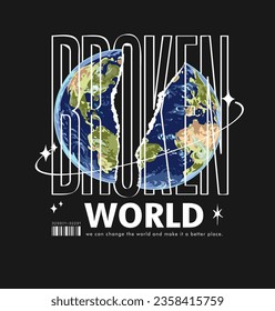 broken world slogan with globe ripped aparted vector illustartion on black background