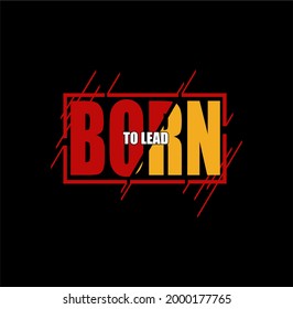 Bron To Lead,quote typography, t-shirt graphics, vectors