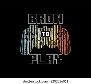 BRON TO PLAY Typography tee shirt design vector illustration.