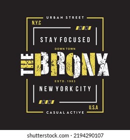 the bronx modern and stylish typography  slogan. stay focused. abstract design with the text frame style. vector illustration