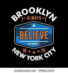 Brooklyn, Always Believe In Yourself Simple Vintage Fashion Vector, Graphic Design typography - illustration