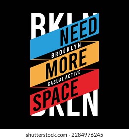 Brooklyn need more space typography design, poster and t-shirt design