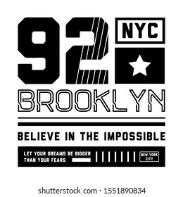 Brooklyn. New York. Believe in the impossible. Tee print with slogan. Typography for t shirt, hoodie or sweatshirt.
