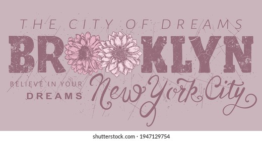 Brooklyn, New York City, The City of Dreams slogan text with chrysanthemum flowers for t-shirt graphics, fashion prints, posters and other uses