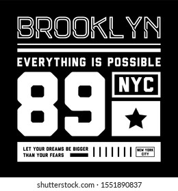 Brooklyn. New York. Everything is possible. Tee print with slogan. Typography for t shirt, hoodie or sweatshirt.