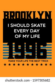 brooklyn i should skate every day of my life,t-shirt design fashion vector
