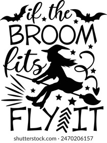 If The Broom Fits Fly It Funny Halloween Witch Typography Design