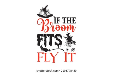 If The Broom Fits Fly It - Halloween T shirt Design, Hand drawn vintage illustration with hand-lettering and decoration elements, Cut Files for Cricut Svg, Digital Download