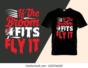 If The Broom Fits Fly It Halloween T-shirt Design.