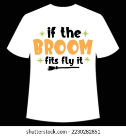 If the broom fits fly it Happy Halloween shirt print template, Pumpkin Fall Witches Halloween Costume shirt design