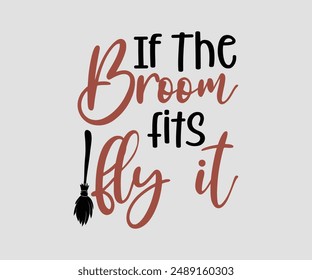 If The Broom Fits Fly It, Halloween design , Retro Halloween, happy Halloween vector, pumpkin, witch, spooky, ghost, funny Halloween t-shirt quotes