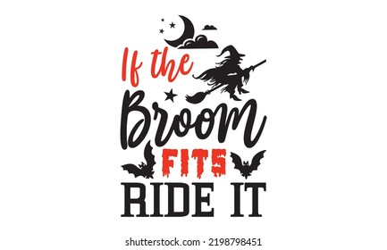 If the broom fits ride it - Halloween T shirt Design, Modern calligraphy, Cut Files for Cricut Svg, Illustration for prints on bags, posters