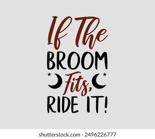 If The Broom Fits, Ride It, Halloween, Ghost, Spooky Season, witch, Halloween Funny, t shirt