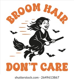 Broom Hair Don’t Care - Trending Spooky Halloween T-shirt Vector, Season Of The Witch Illustration, Scary Holiday Quotes